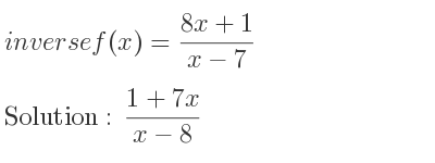 The inverse of f(x)=(8x+1)/(x-7) is (1+7x)/(x-8)